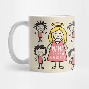 happy mama of few dumbass kids Mug